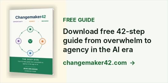 Changemaker42. Download free 42-step guide from overwhelm to agency in the AI era, at changemaker42.com